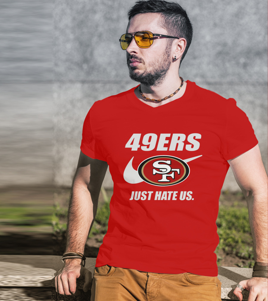 49ers Sf Just Hate Us T-Shirt