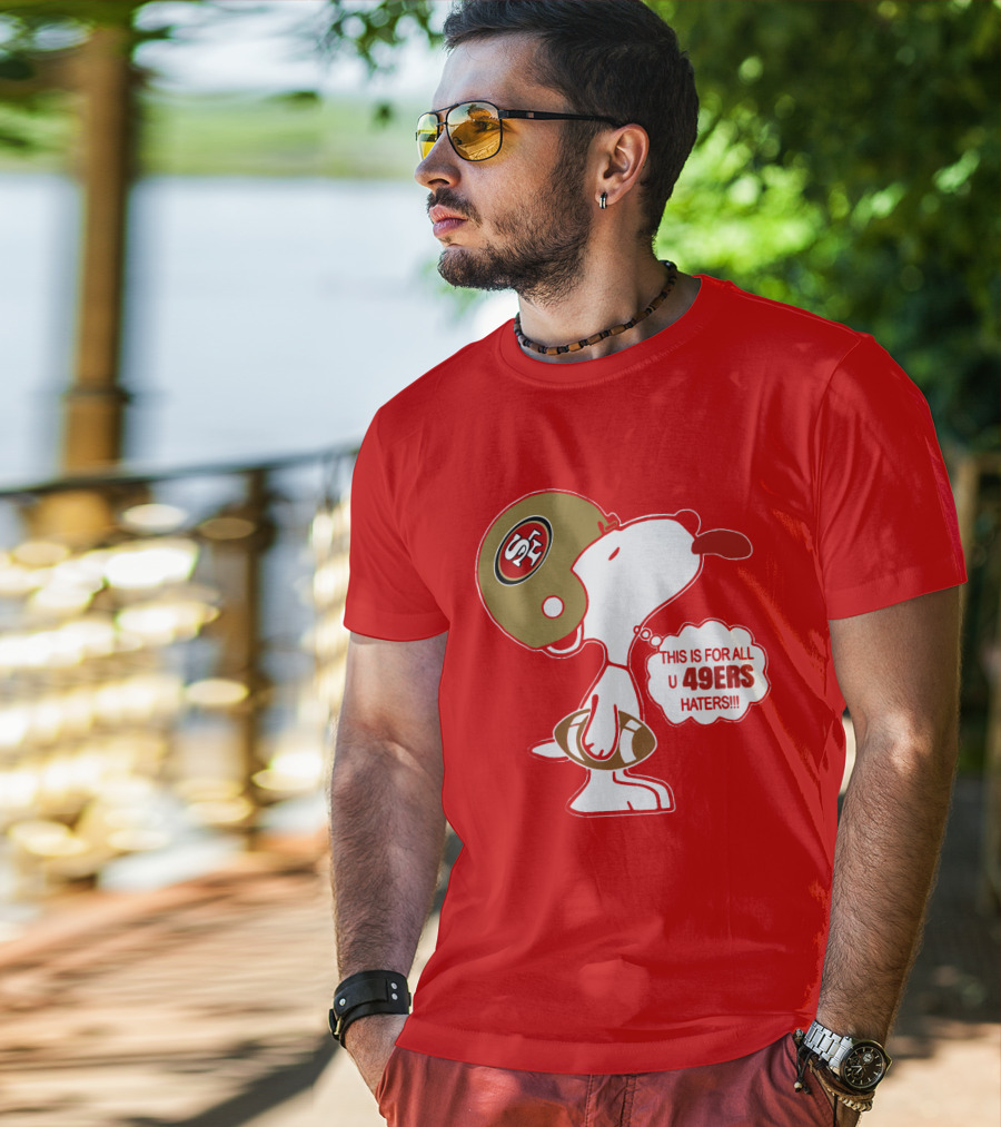 This Is For All U 49ers Haters San Francisco 49ers Snoopy Football T-Shirt