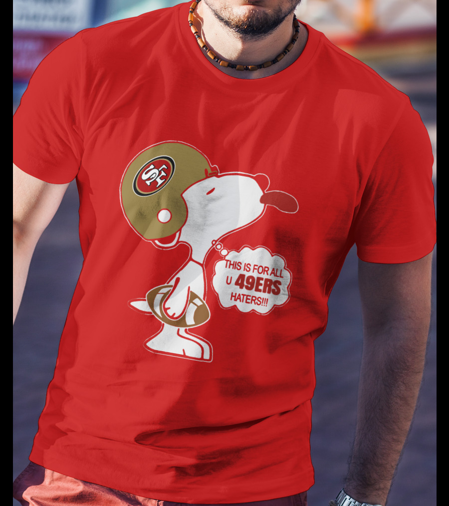 This Is For All U 49ers Haters San Francisco 49ers Snoopy Football T-Shirt