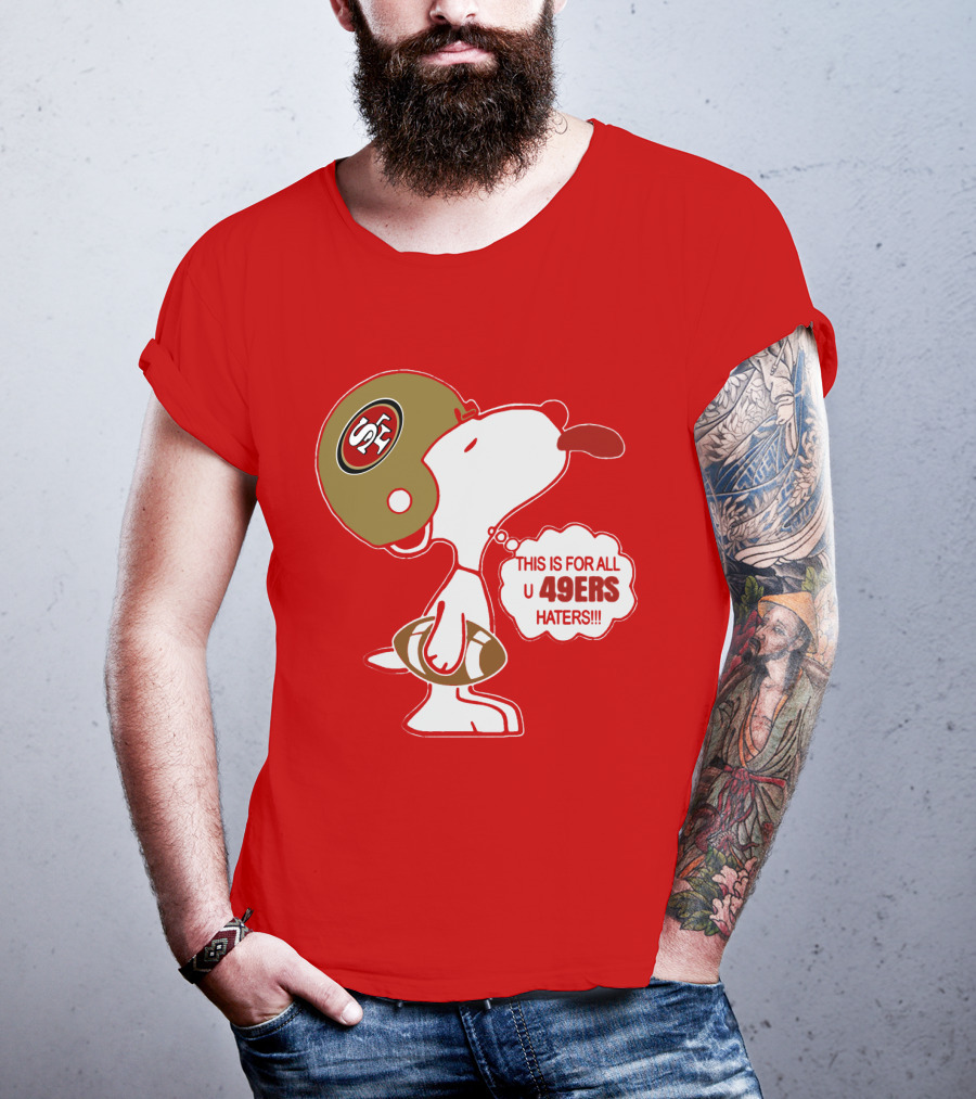This Is For All U 49ers Haters San Francisco 49ers Snoopy Football T-Shirt
