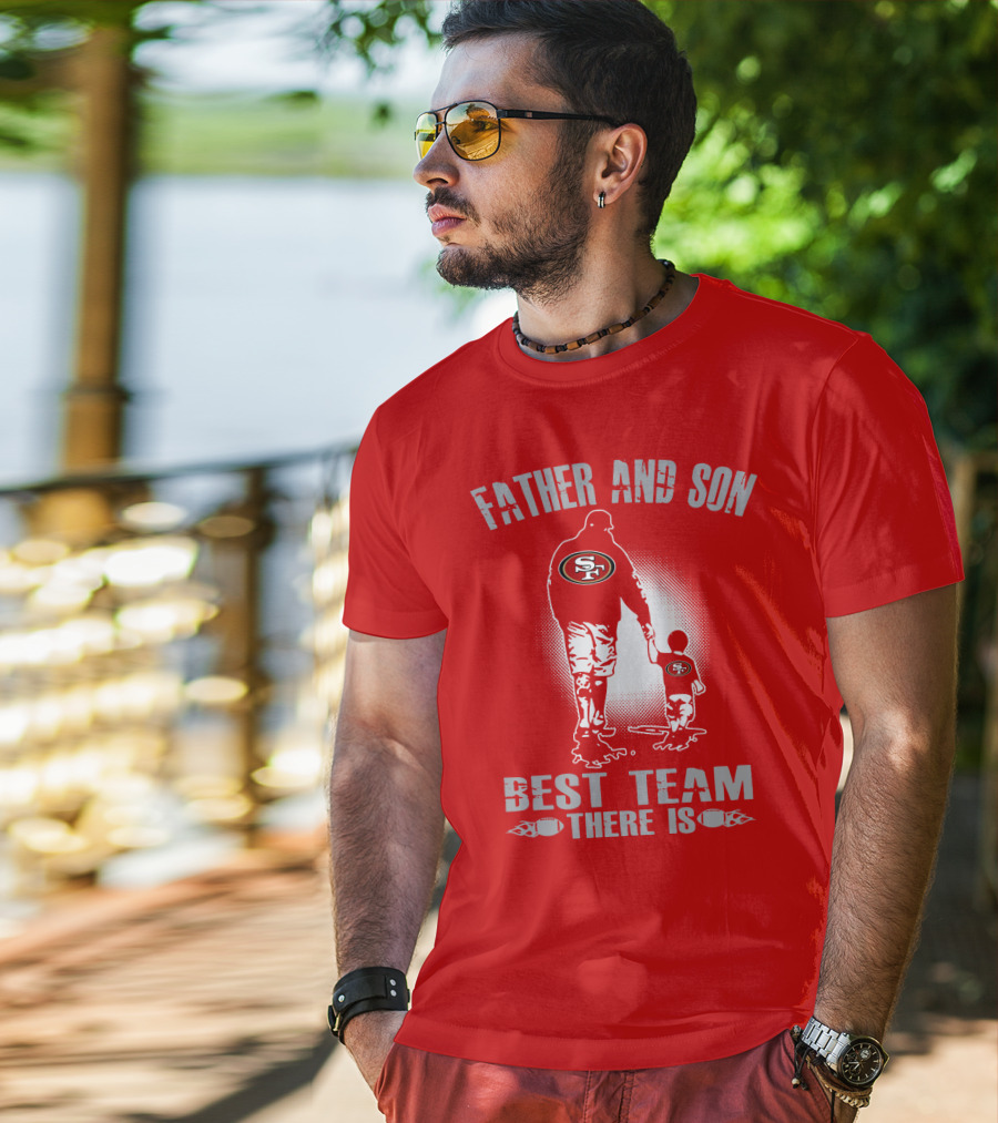 San Francisco 49ers Father And Son Best Team There Is T-Shirt