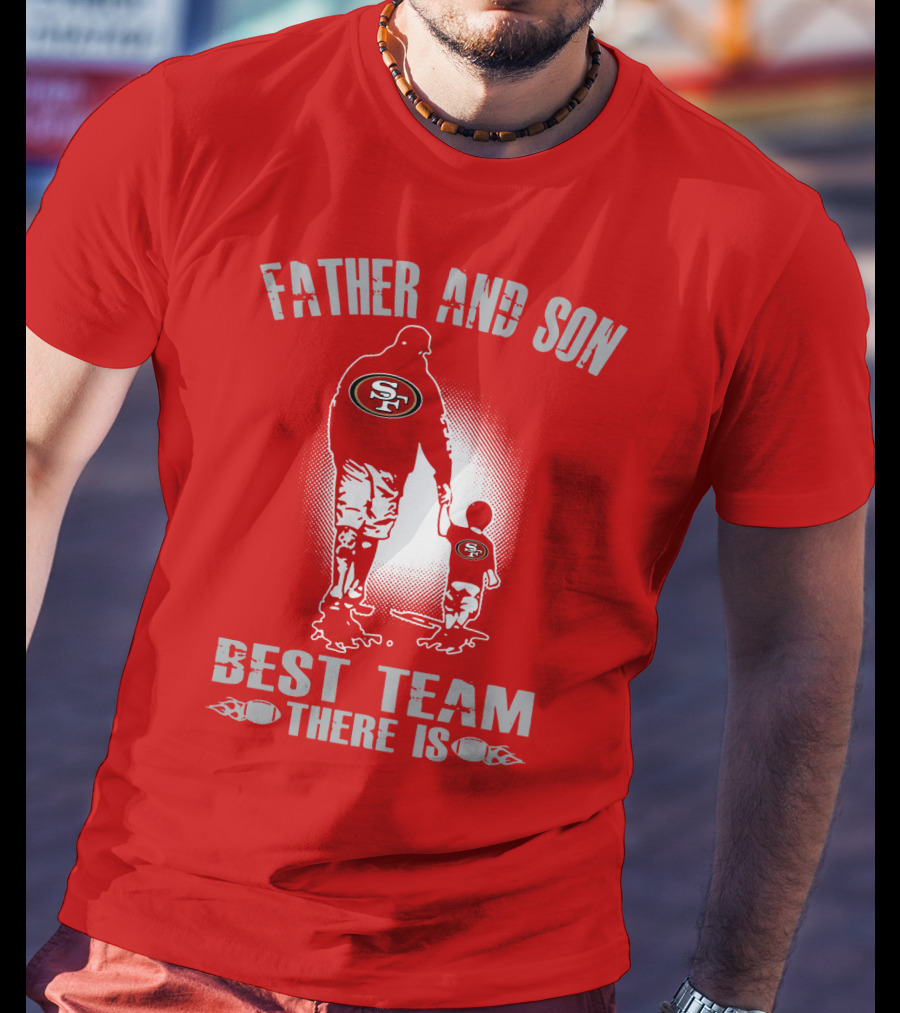 San Francisco 49ers Father And Son Best Team There Is T-Shirt