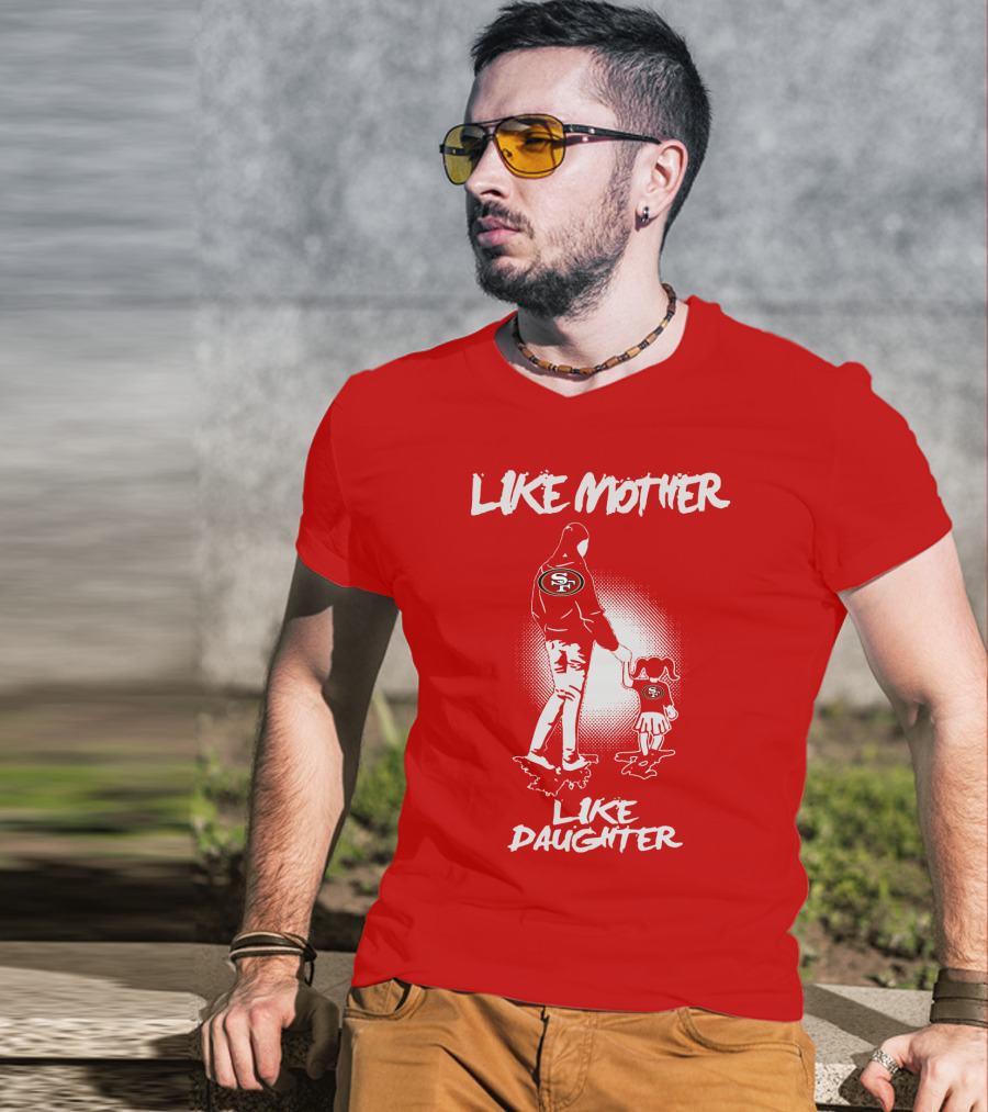 San Francisco 49ers Like Mother Like Daughter T-Shirt