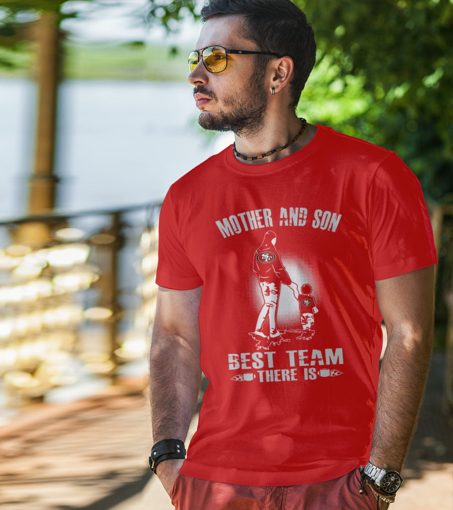 Mother And Son San Francisco 49ers Best Team There Is T-Shirt