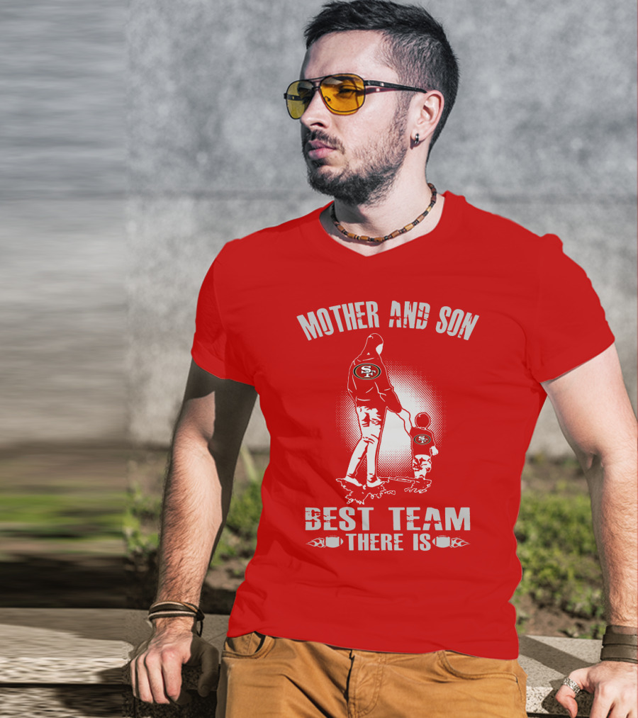 Mother And Son San Francisco 49ers Best Team There Is T-Shirt