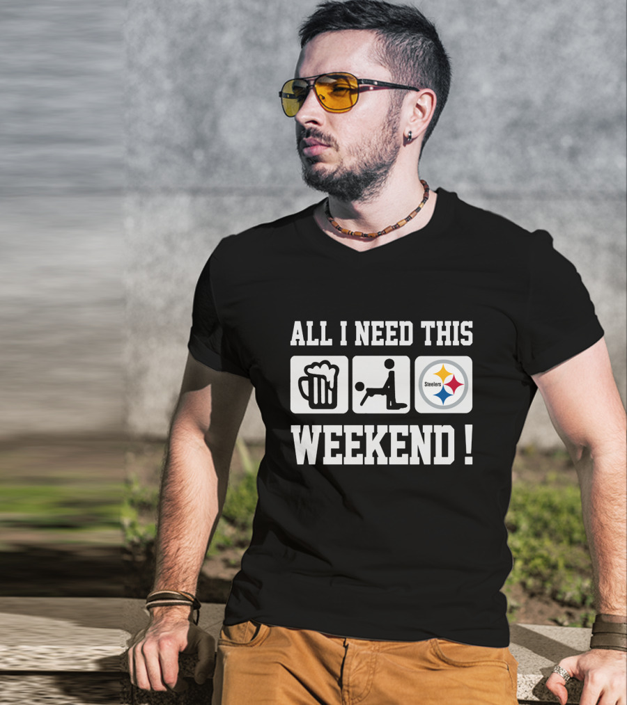 All I Need This Weekend Beer Football Pittsburgh Steelers T-Shirt