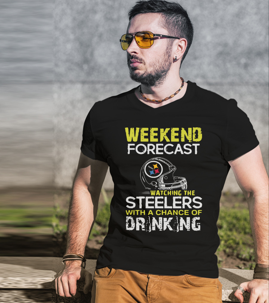Weekend Forecast Watching The Steelers With A Chance Of Drinking T-Shirt