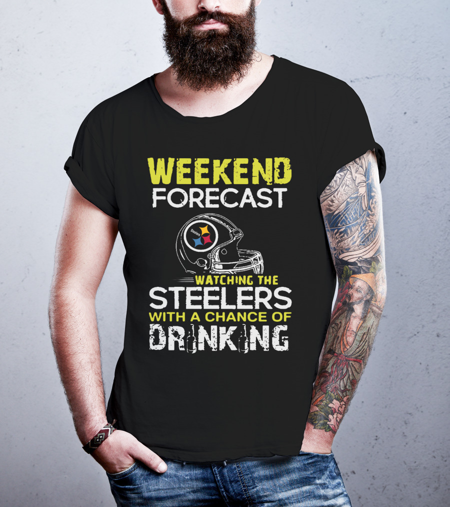 Weekend Forecast Watching The Steelers With A Chance Of Drinking T-Shirt