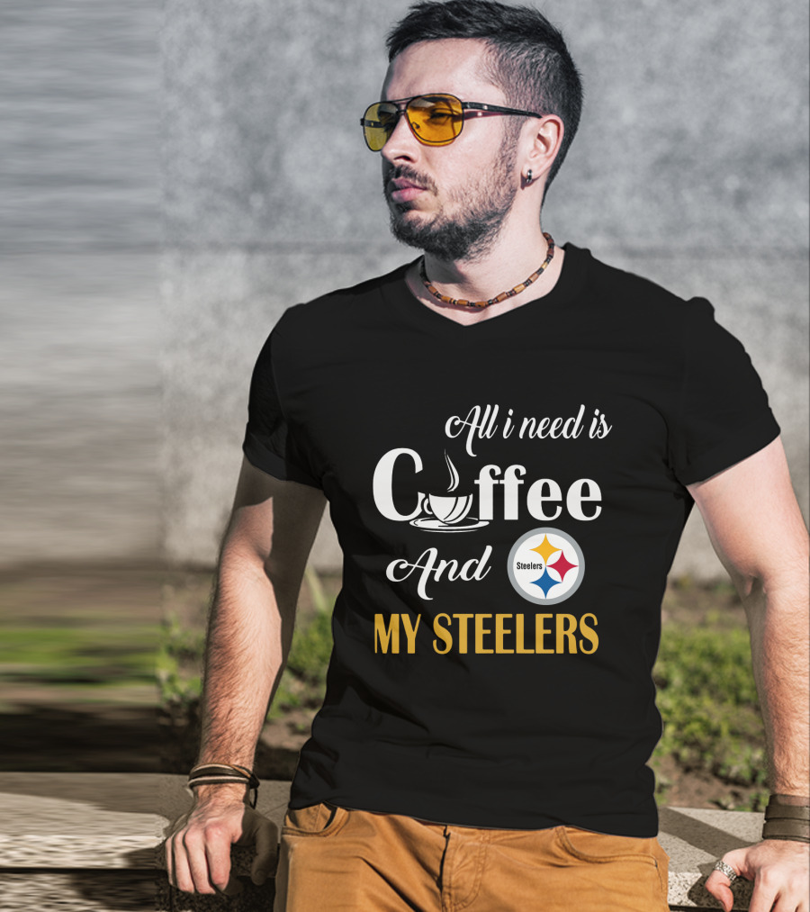 All I Need Is Coffee And My Pittsburgh Steelers T-Shirt