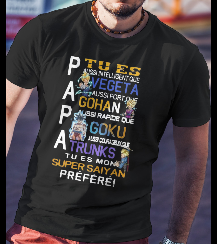 Papa Tu Es Aussi Intelligent Que Vegeta Aussi Fort Que Gohan Rapide Que Goku Courageux Que Trunks Mon Super Saiyan Préféré T-Shirt