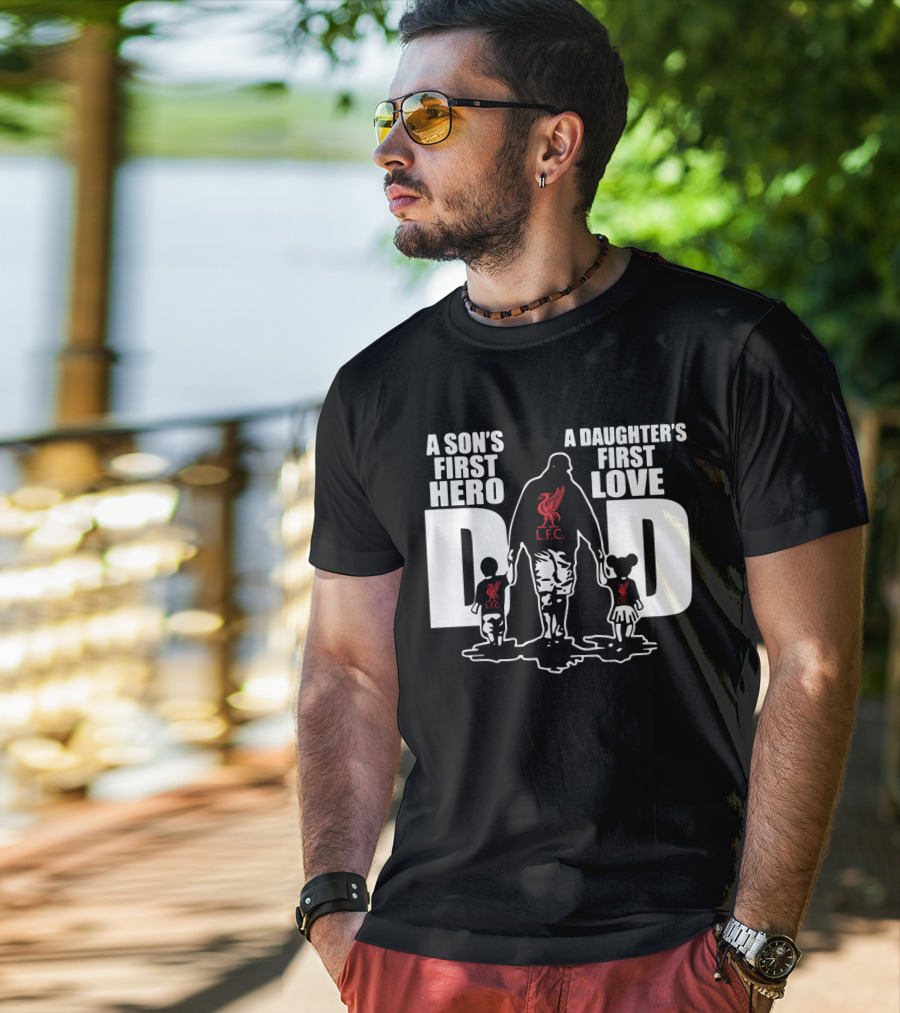 Liverpool LFC Dad A Son's First Hero A Daughter's First Love T-Shirt