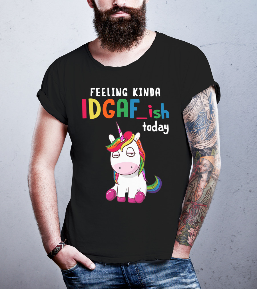 Feeling Kinda IDGAF Ish Today Unicorn With Rainbow Mane T-Shirt