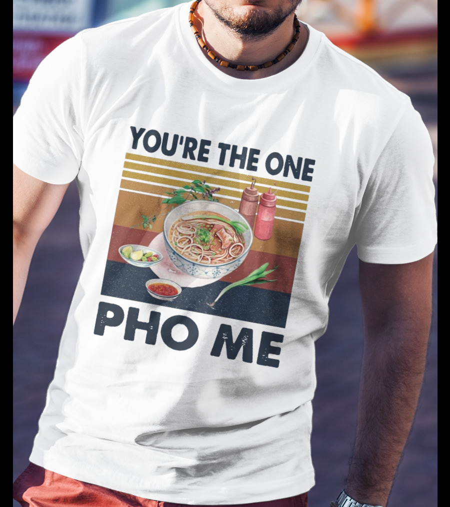 You're The One Pho Me Noodle Bowl T-Shirt
