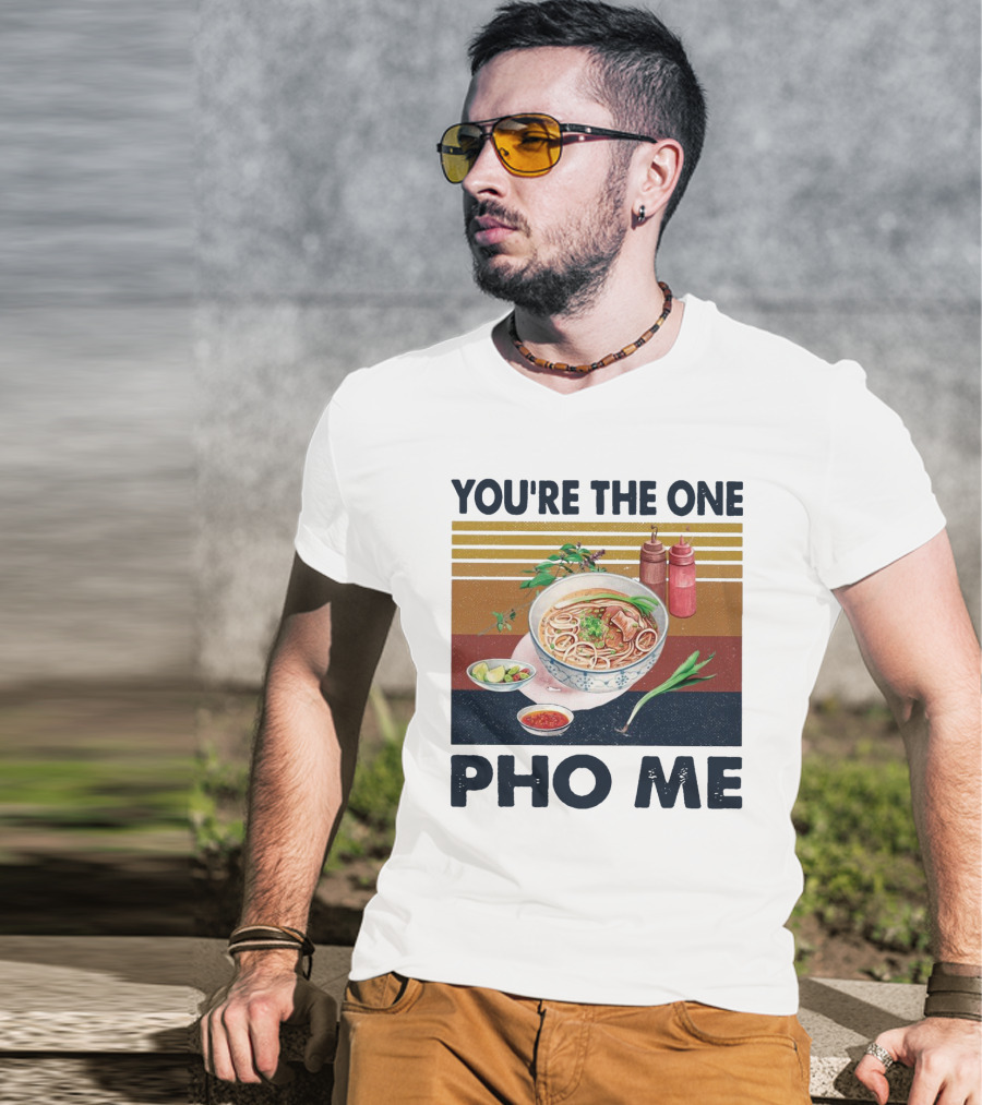 You're The One Pho Me Noodle Bowl T-Shirt
