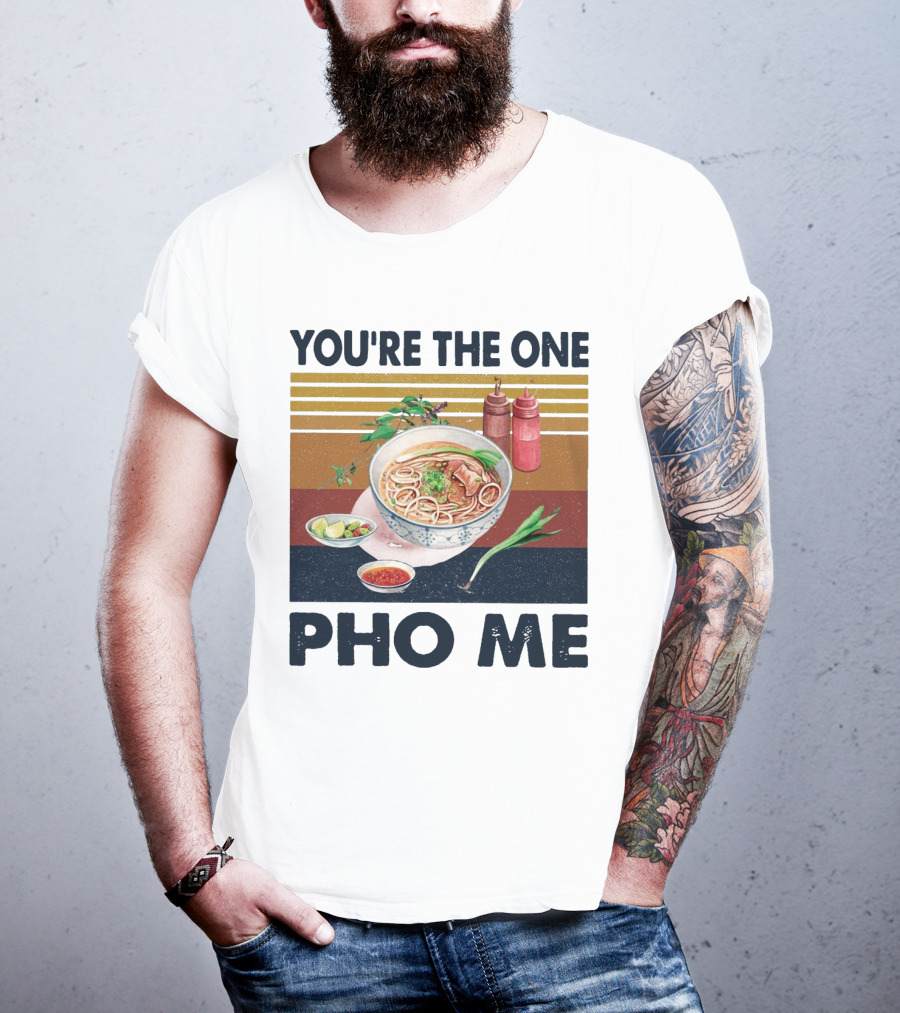 You're The One Pho Me Noodle Bowl T-Shirt