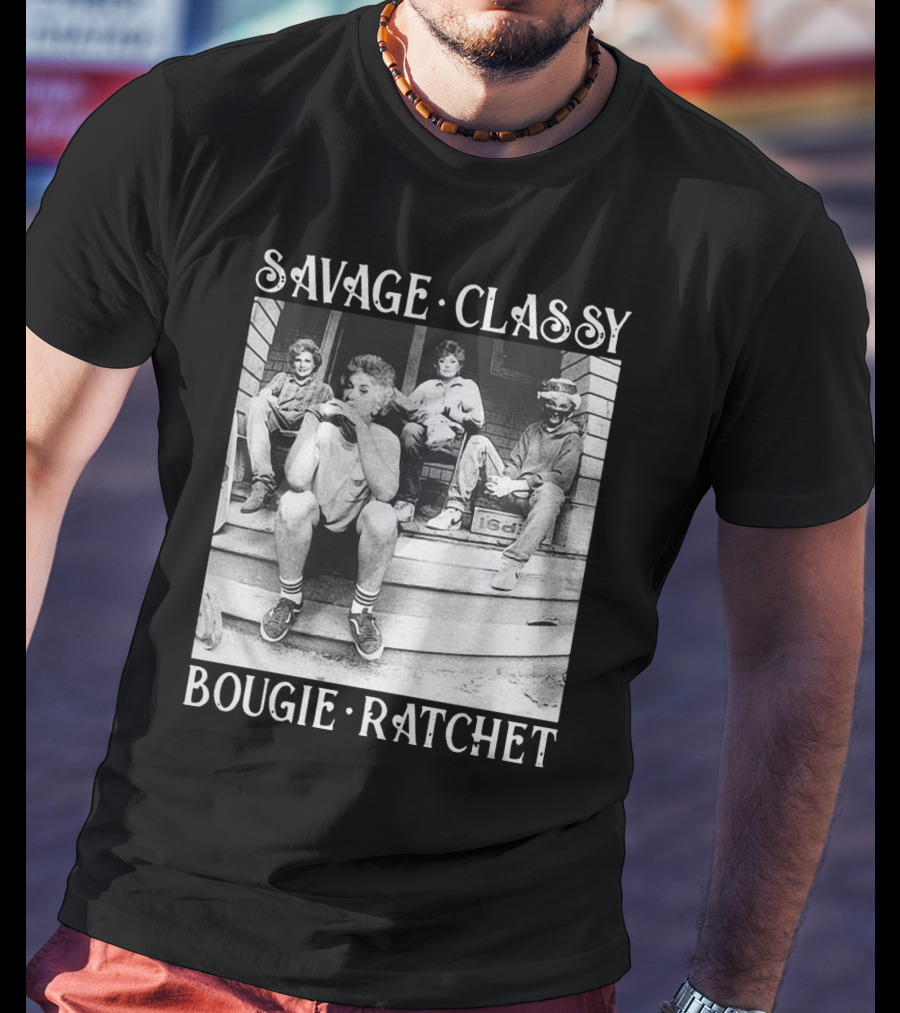 Savage Classy Bougie Ratchet The Golden Girls Retro Vibes T-Shirt