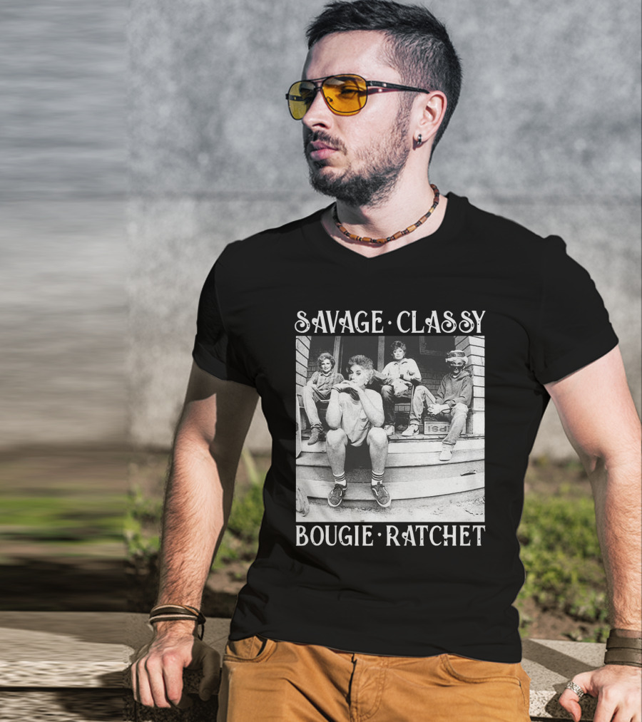 Savage Classy Bougie Ratchet The Golden Girls Retro Vibes T-Shirt