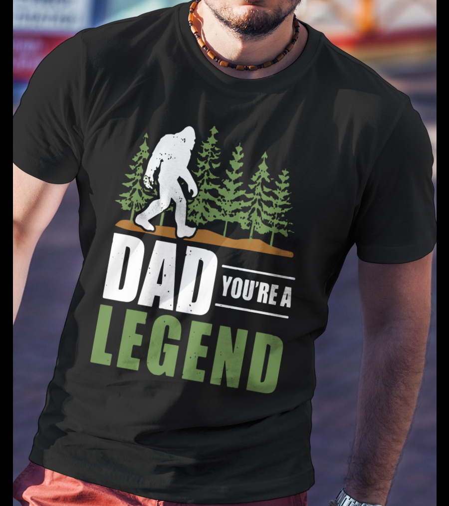 Big Foot Dad You're A Legend Forest T-Shirt