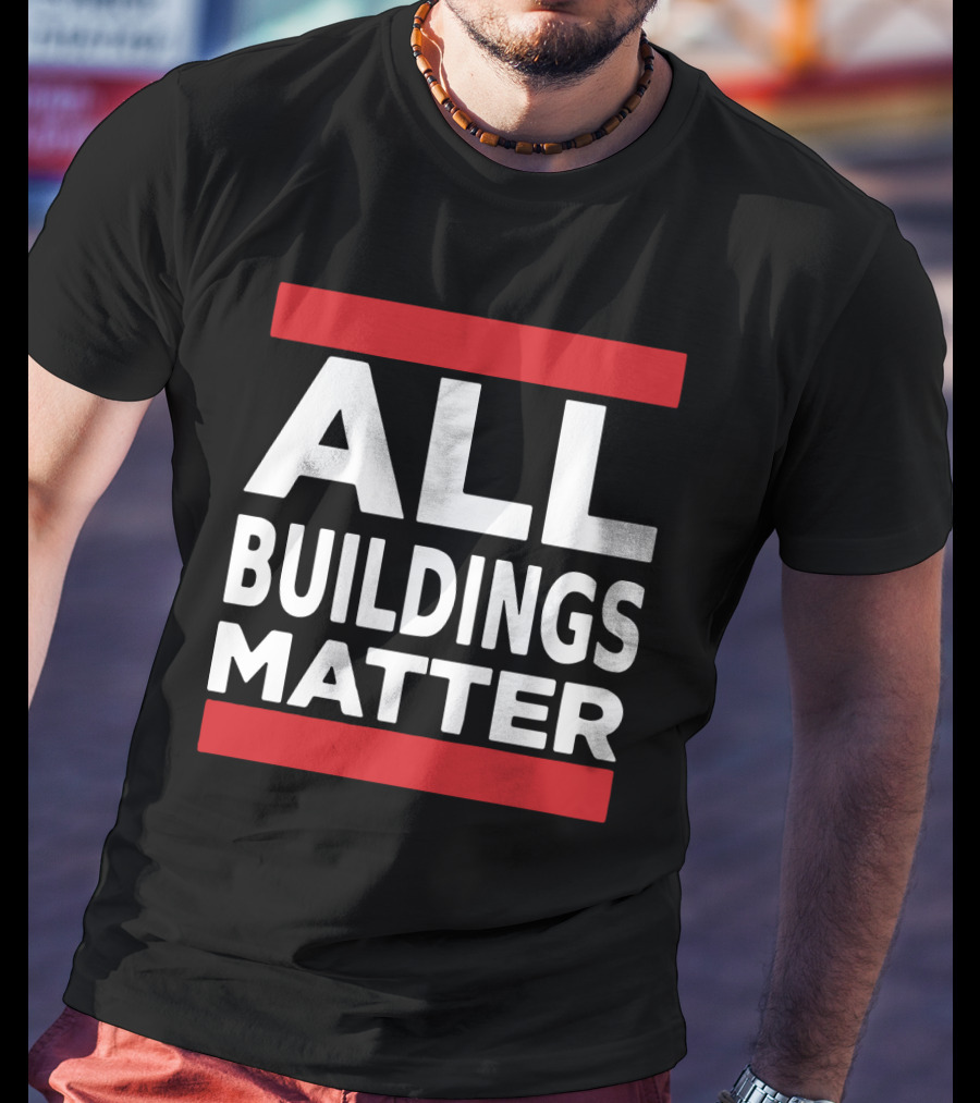 ALL BUILDINGS MATTER T-Shirt
