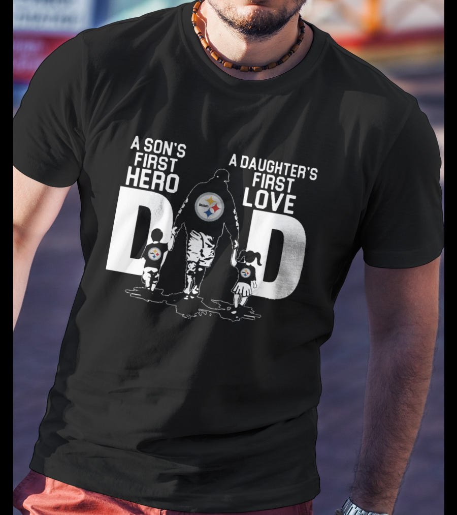 Pittsburgh Steelers Dad A Son's First Hero A Daughter's First Love T-Shirt