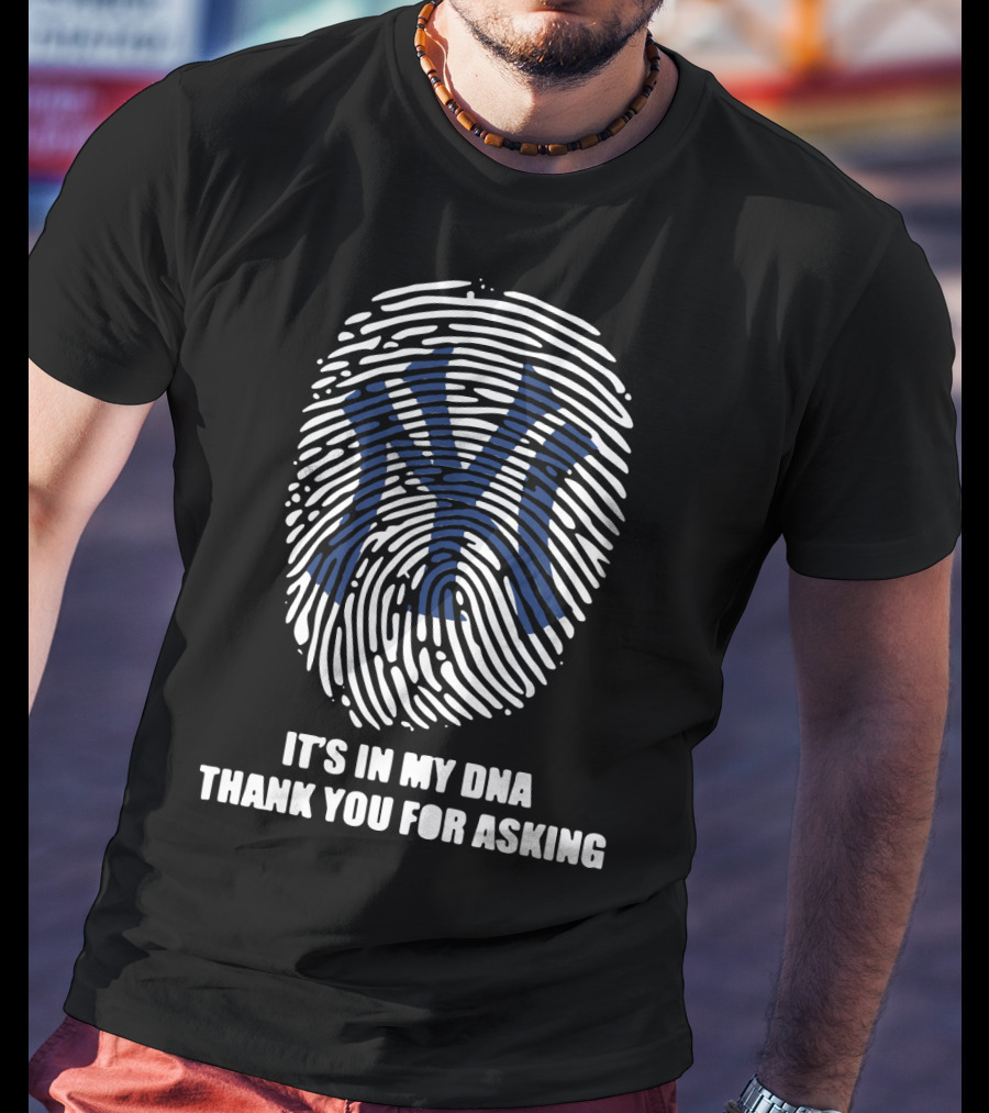 New York Yankees It's In My DNA Thank You For Asking Fingerprint T-Shirt