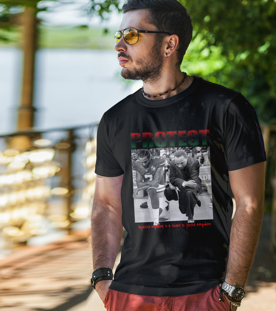 PROTEST Injustice Anywhere Is A Threat To Justice Everywhere T-Shirt