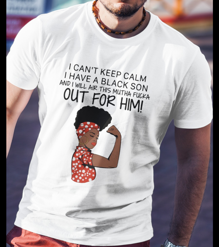 I Can't Keep Calm I Have A Black Son And I Will Air This Mutha Fucka Out For Him African American Woman Red Polka Dot Headwrap And Dress T-Shirt