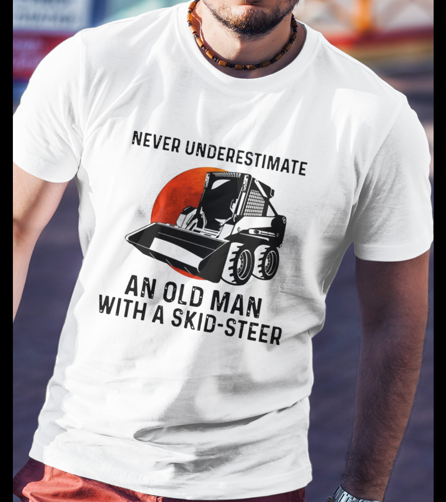 Never Underestimate An Old Man With A Skid Steer Vintage Style Construction Equipment T-Shirt