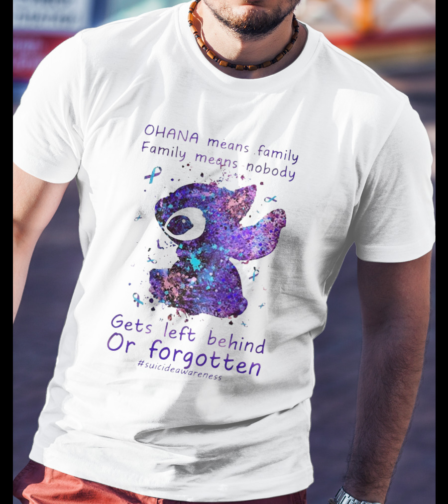 OHANA Means Family Nobody Gets Left Behind Or Forgotten #suicideawareness T-Shirt