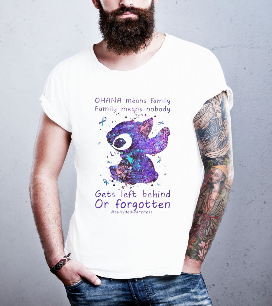 OHANA Means Family Nobody Gets Left Behind Or Forgotten #suicideawareness T-Shirt