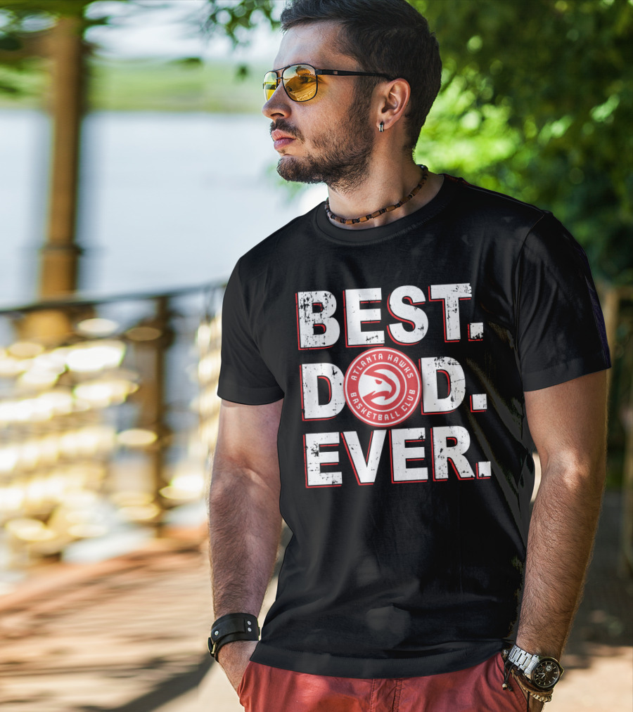 Best Dad Ever Atlanta Hawks Basketball Club T-Shirt