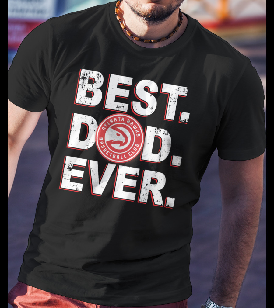 Best Dad Ever Atlanta Hawks Basketball Club T-Shirt