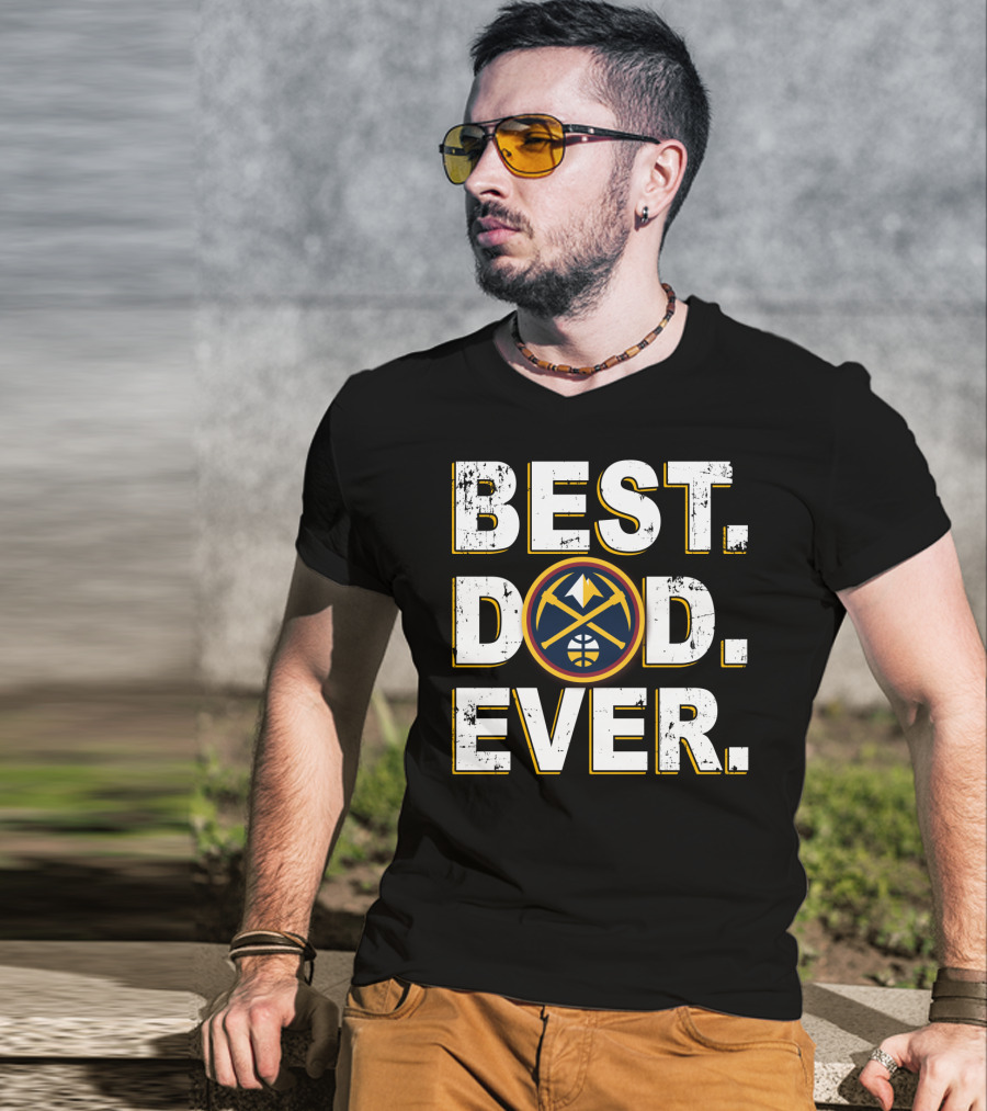 Best Dad Ever Denver Nuggets Basketball Fan Edition T-Shirt