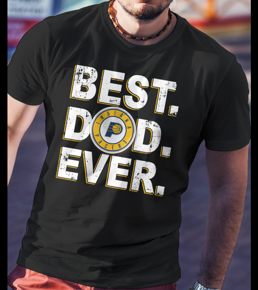 Indiana Pacers Best Dad Ever T-Shirt