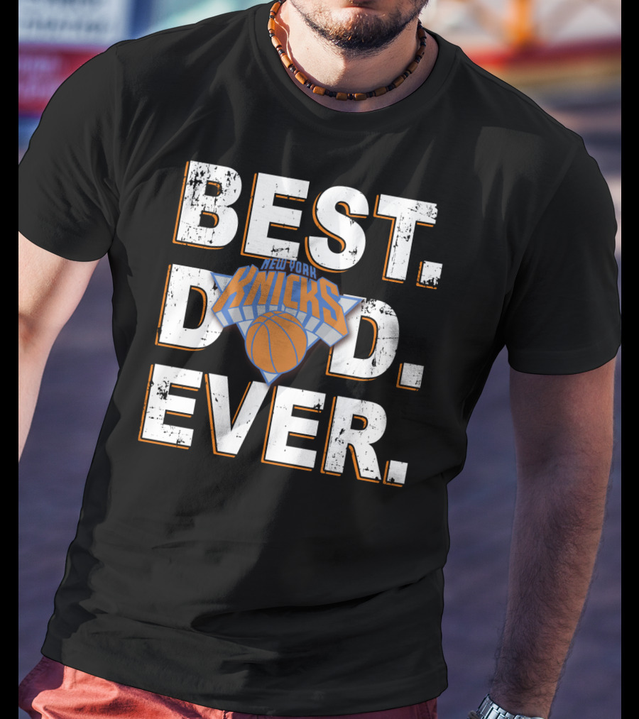 Best Dad Ever New York Knicks Basketball T-Shirt