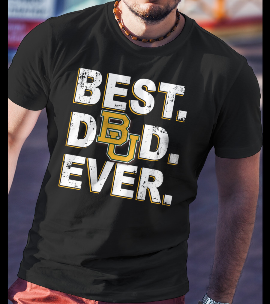 Best Dad Ever Bu Baylor Bears T-Shirt
