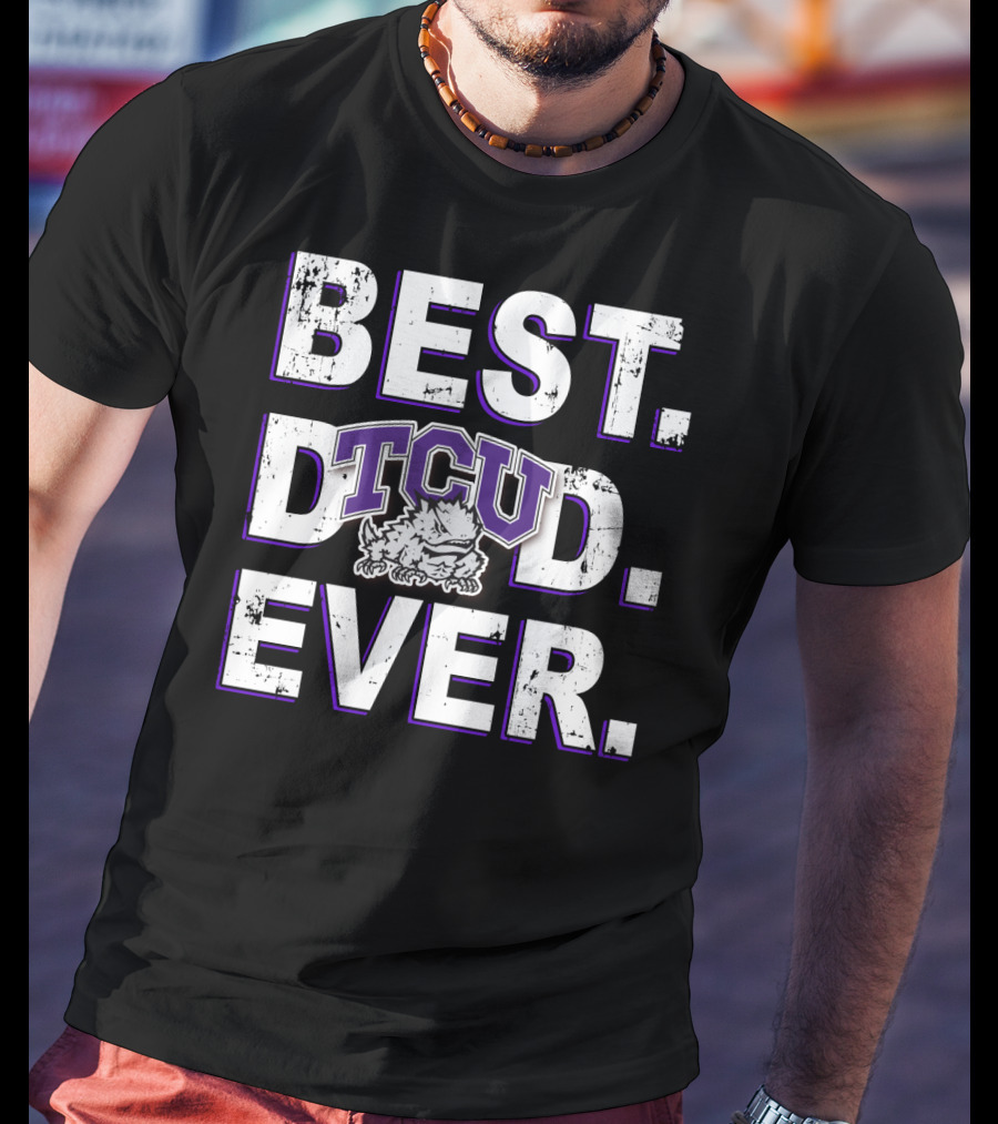 Best Dad Ever Tcu Horned Frogs T-Shirt