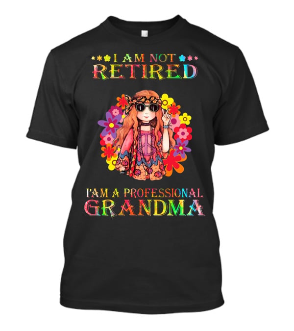 Hippie Girl I Am Not Retired With Flower Power As A Professional Grandma T-Shirt