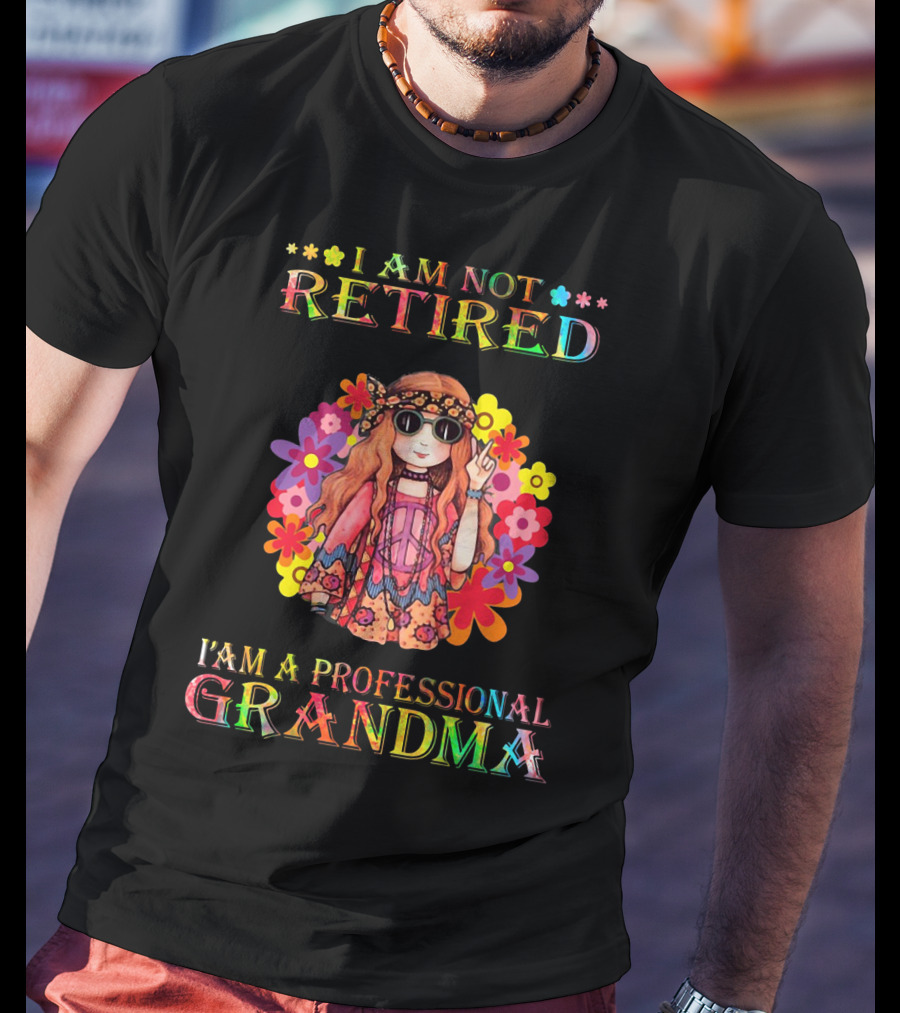Hippie Girl I Am Not Retired With Flower Power As A Professional Grandma T-Shirt