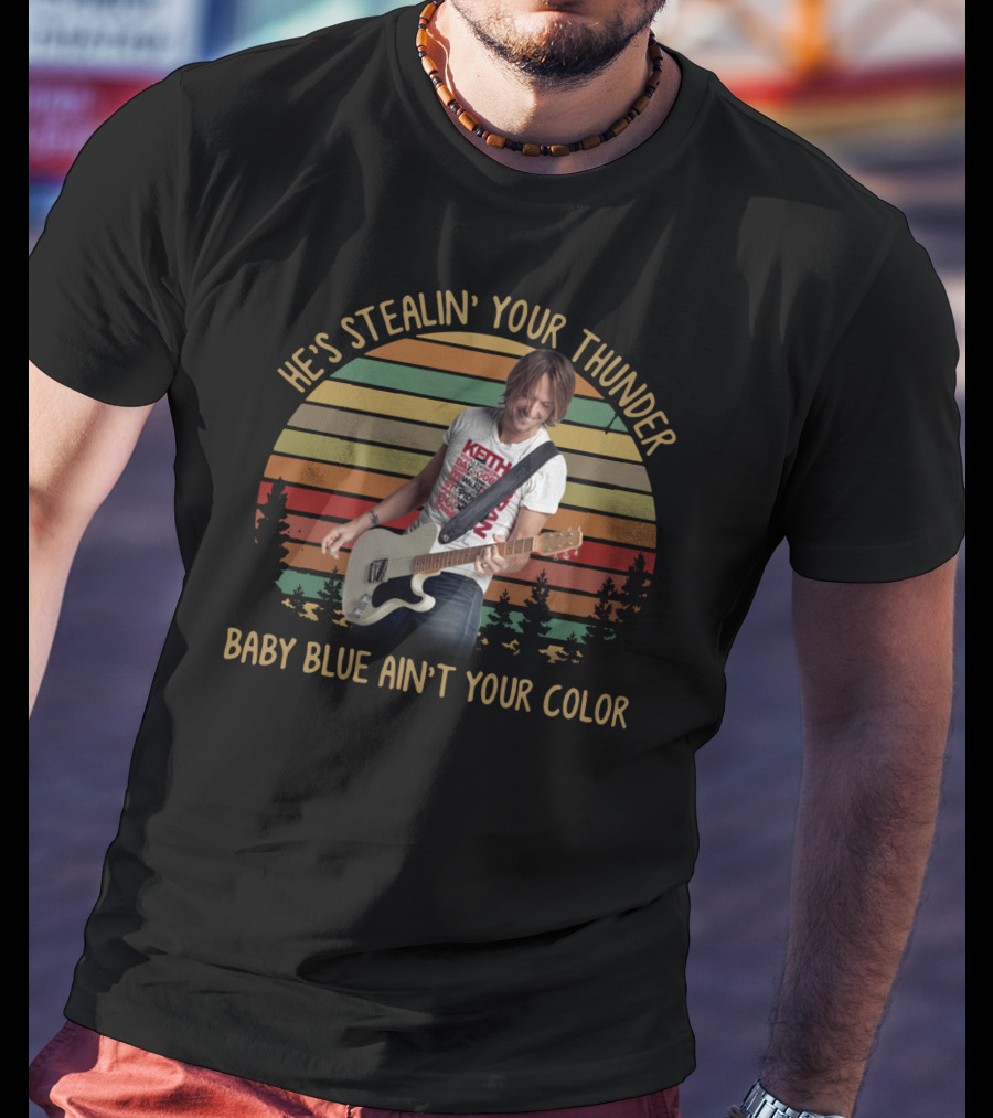He's Stealin’ Your Thunder Keith Urban Baby Blue Ain’t Your Color T-Shirt