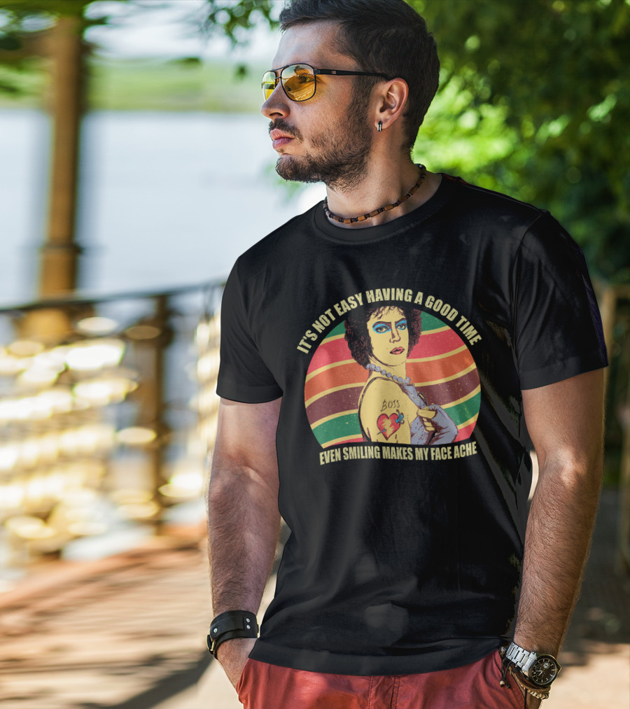 It's Not Easy Having A Good Time Boss Tattoo Even Smiling Makes My Face Ache T-Shirt