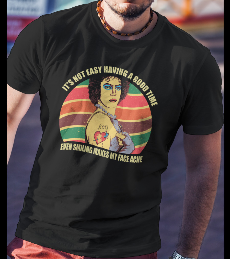 It's Not Easy Having A Good Time Boss Tattoo Even Smiling Makes My Face Ache T-Shirt