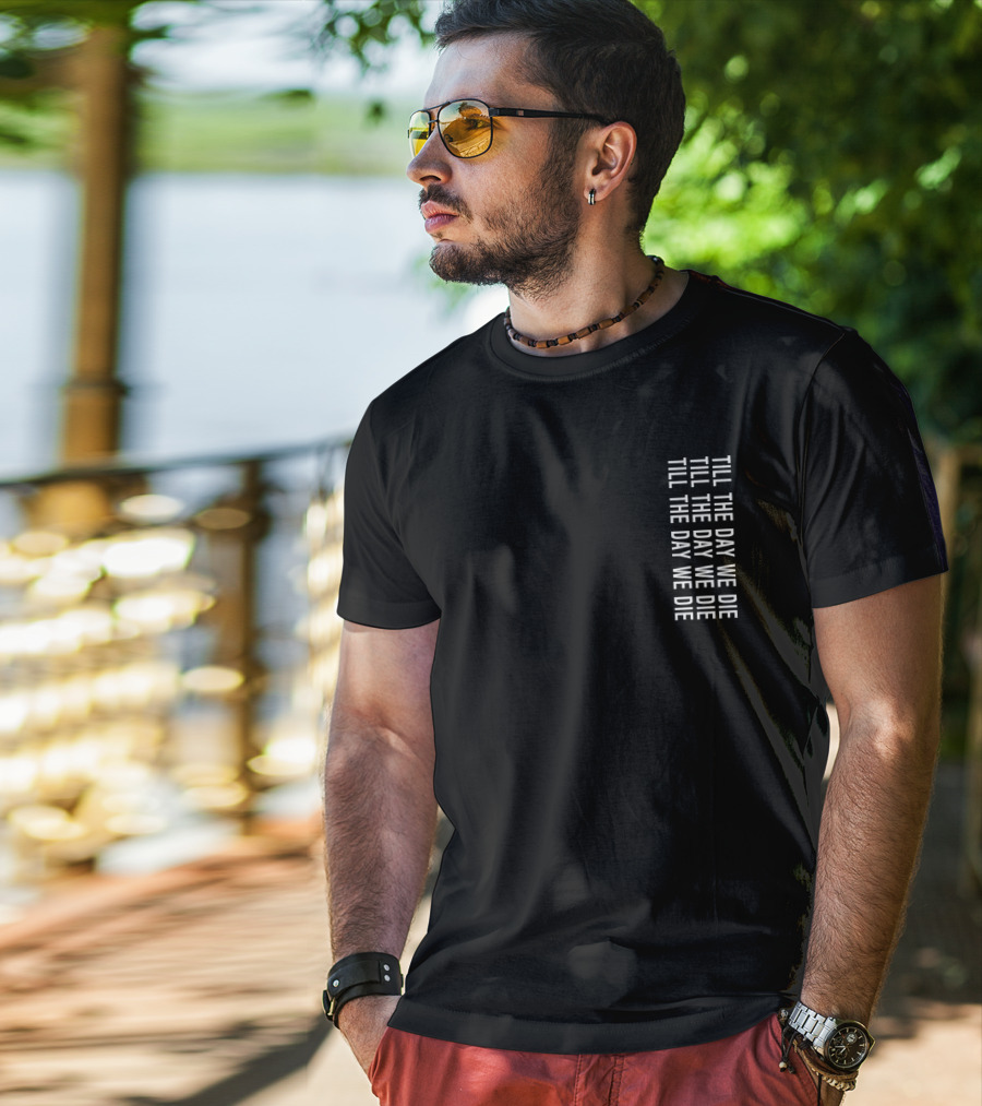 TILL THE DAY WE DIE Repeated Text Minimalist Black T-Shirt