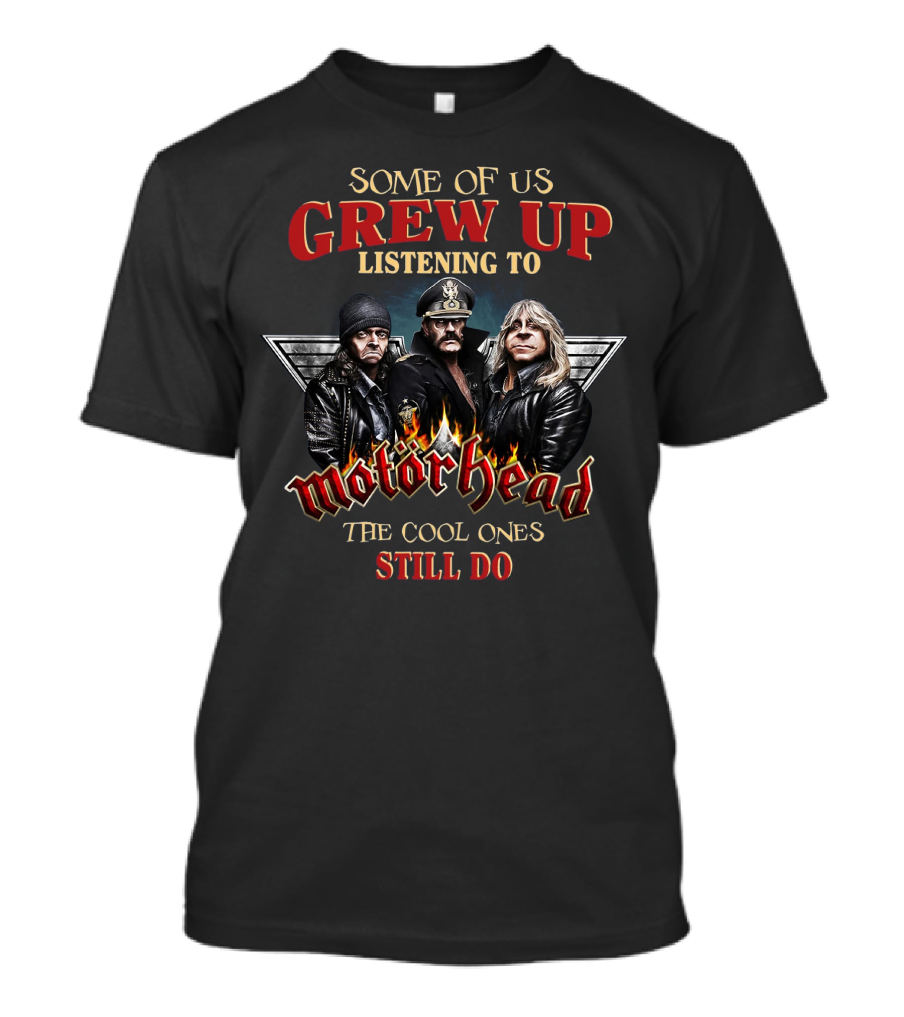 Some Of Us Grew Up Listening To Motörhead The Cool Ones Still Do T-Shirt