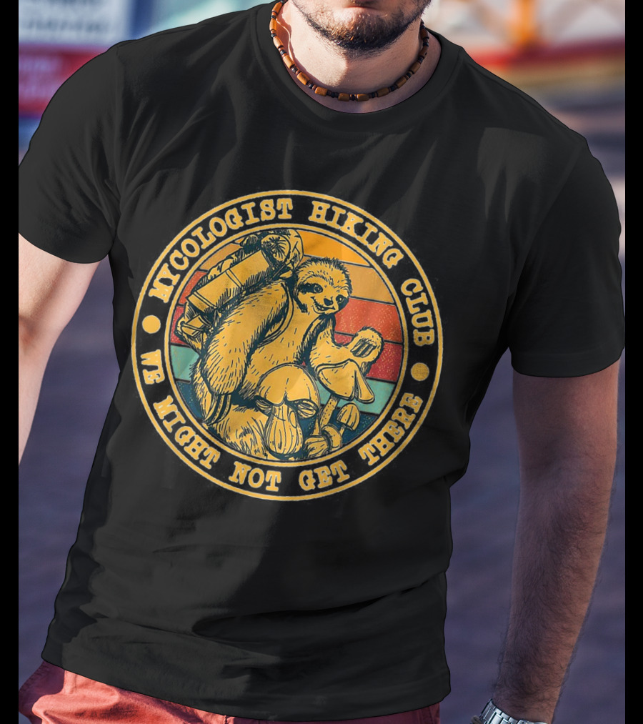 Mycologist Hiking Club We Might Not Get There Sloth With Backpack And Mushrooms T-Shirt