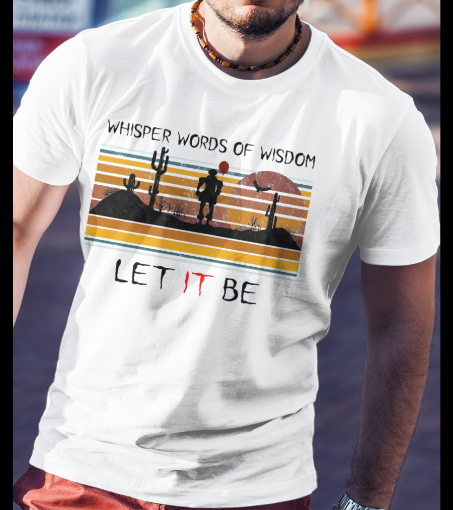 Whisper Words Of Wisdom Pennywise Let IT Be Desert Sunset Scene T-Shirt