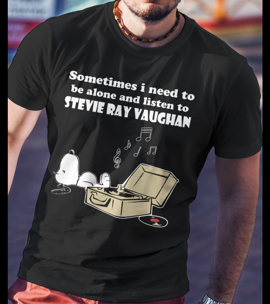 Sometimes I Need To Be Alone And Listen To Stevie Ray Vaughan Snoopy With Record Player And Music Notes T-Shirt