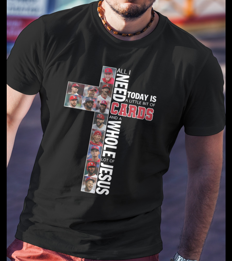 All I Need Today Is A Little Bit Of St. Louis Cardinals And A Whole Lot Of Jesus T-Shirt