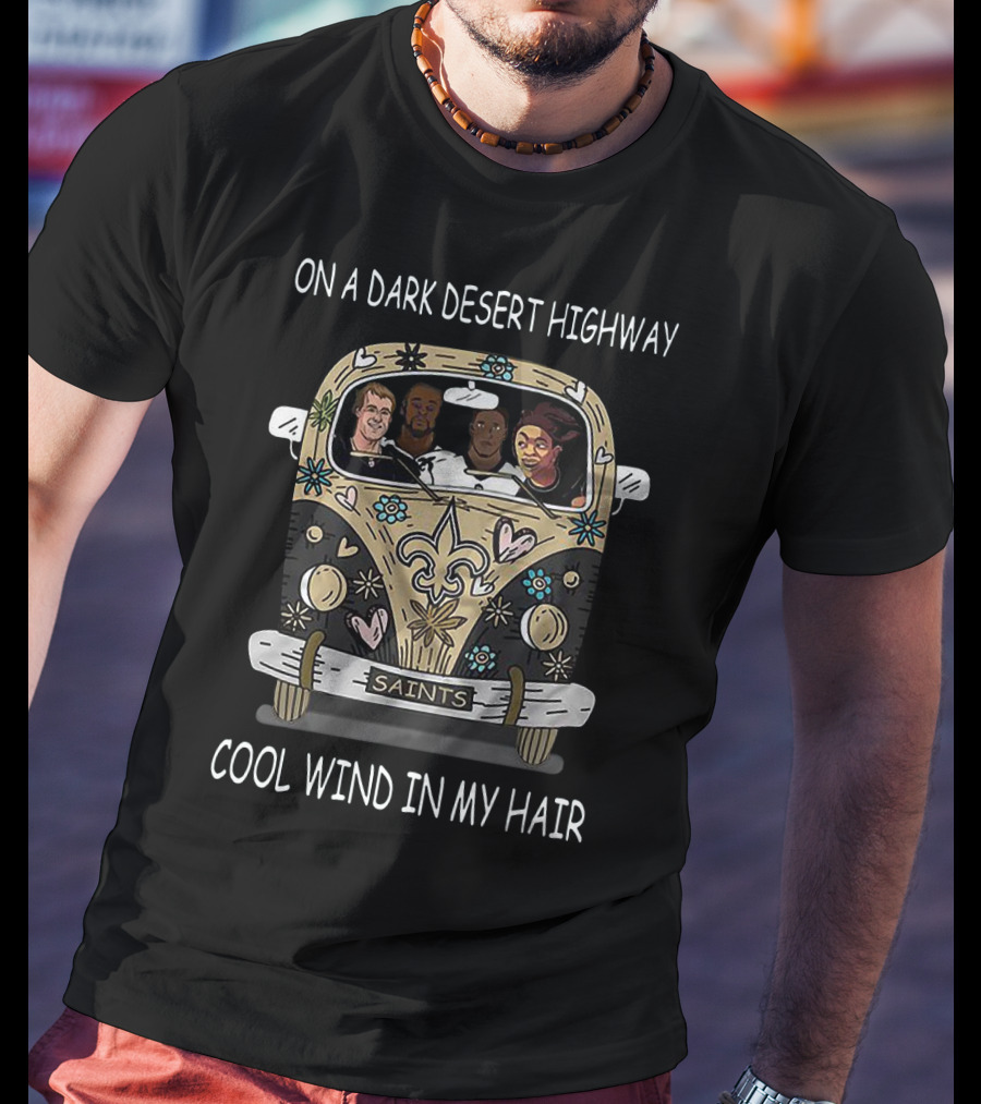 On A Dark Desert Highway Cool Wind In My Hair Hippie Car Saints T-Shirt