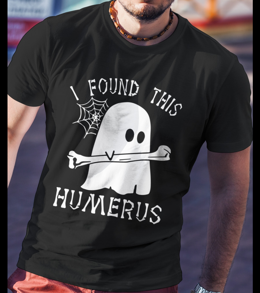 Halloween I Found This Humerus Ghost With Web And Bone T-Shirt